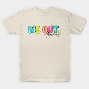 We Out Teachers Funny Last Day of School T-Shirt